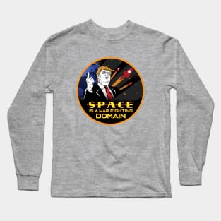 Trump- Space is a War Fighting Domain! Space Force! Long Sleeve T-Shirt